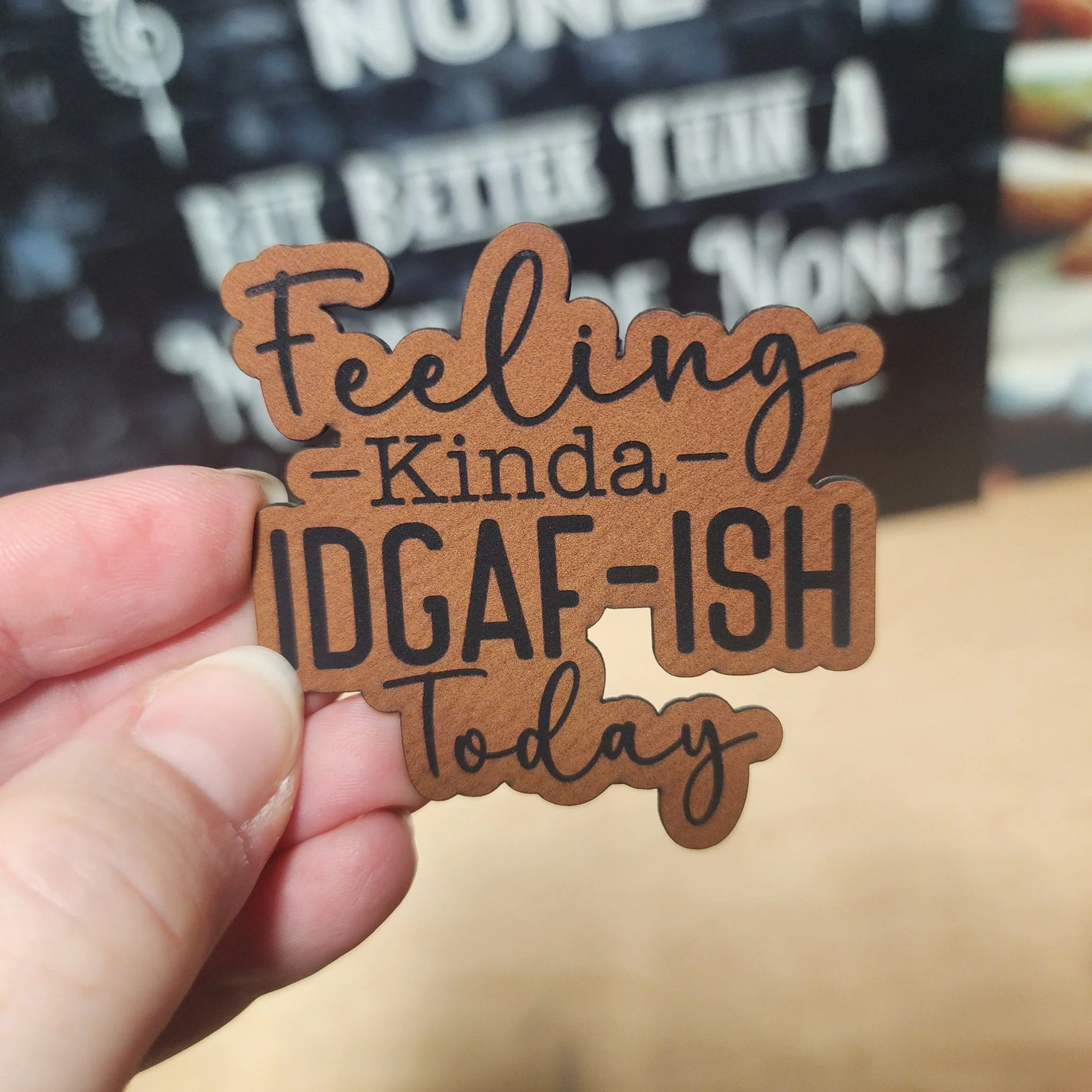 Feeling Kinda IDGAF-ISH Today Engraved Leatherette Hat Patch - MR01