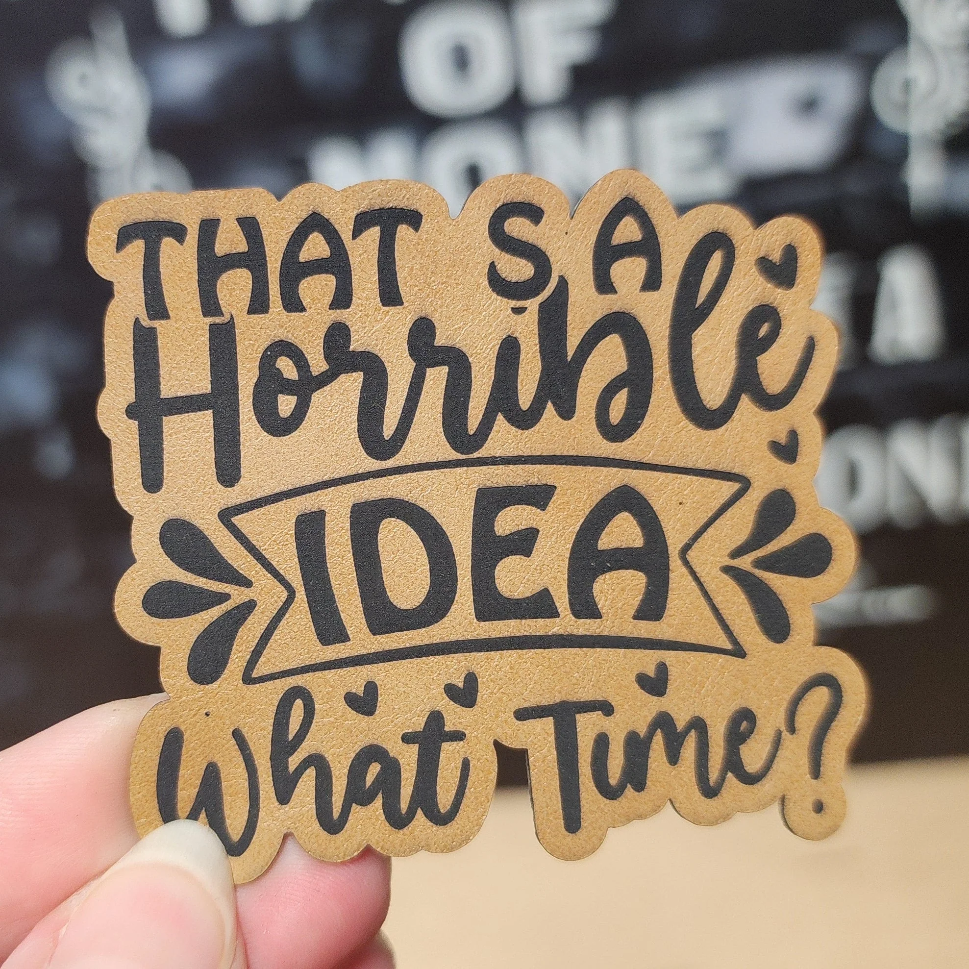 Horrible Idea, What Time? (Saddle Tan) Engraved Leatherette Hat Patch - MR01