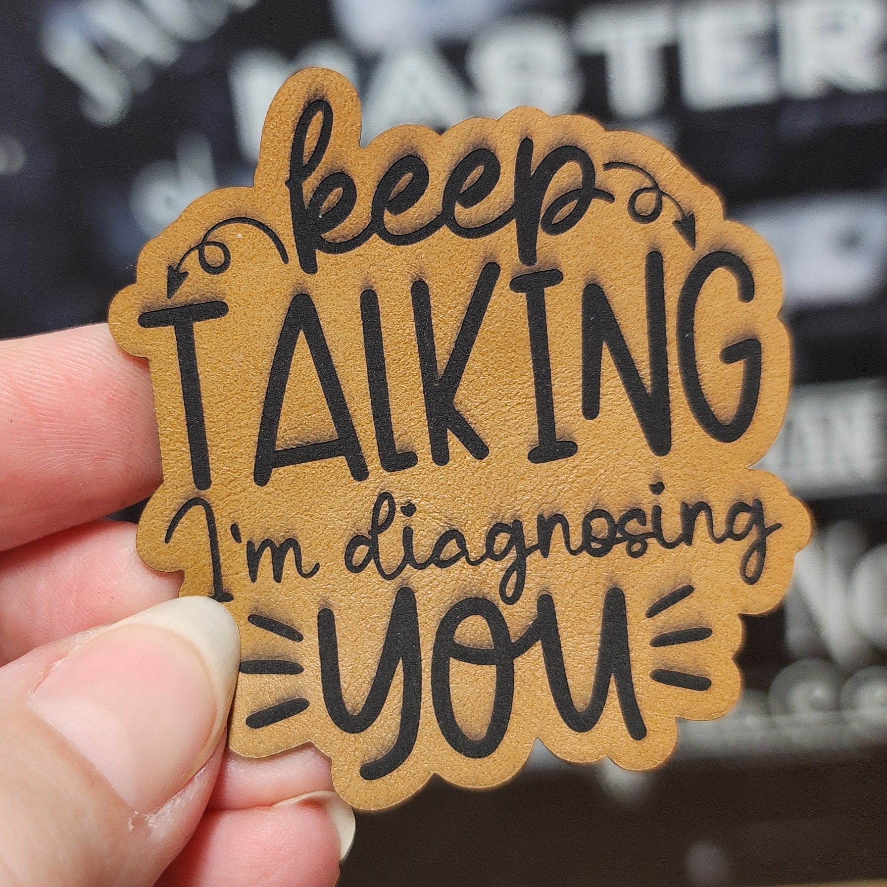 Keep Talking, I'm Diagnosing You (Saddle Tan) Engraved Leatherette Hat Patch - MR01