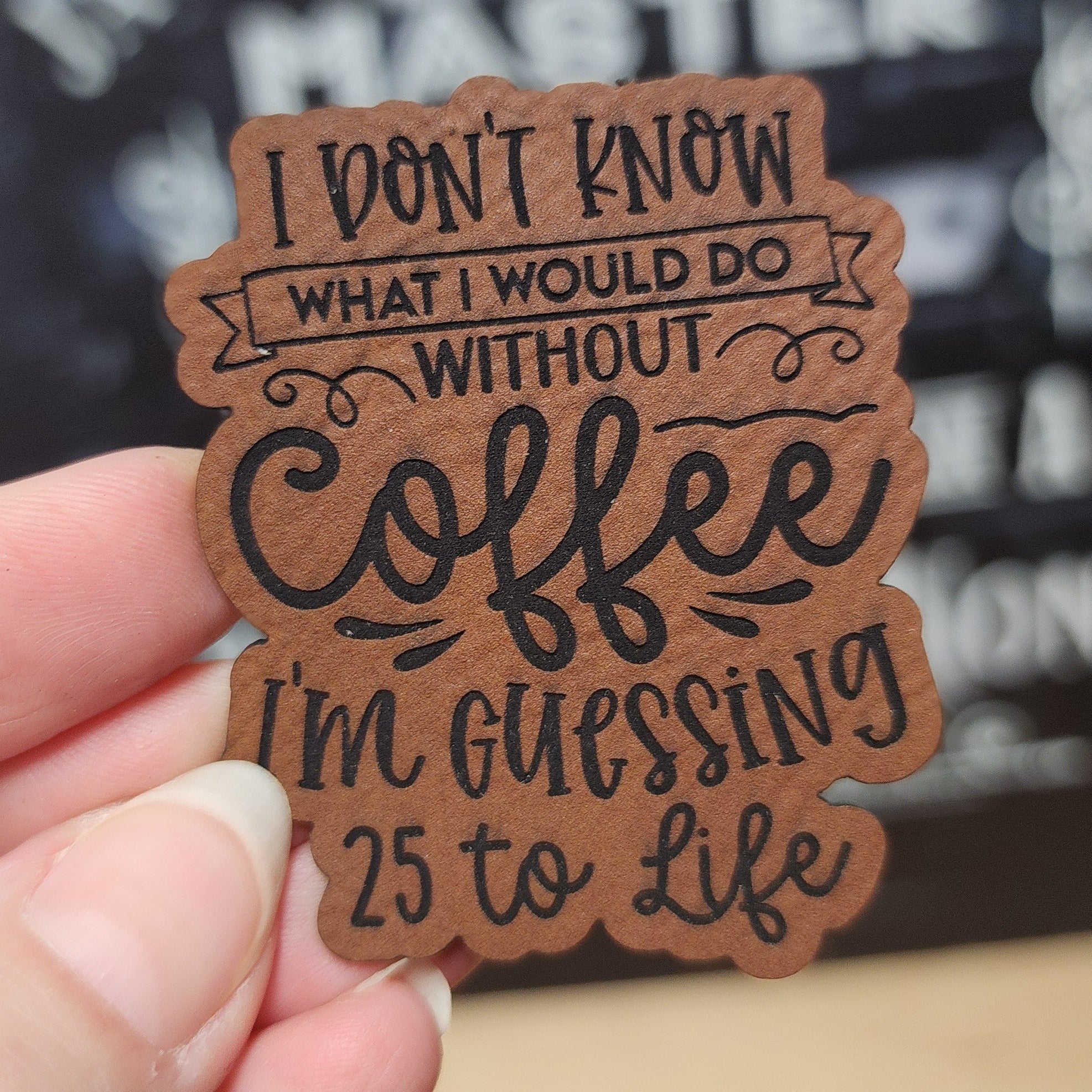 Life without Coffee is Prison (Rawhide) Engraved Leatherette Hat Patch - MR01