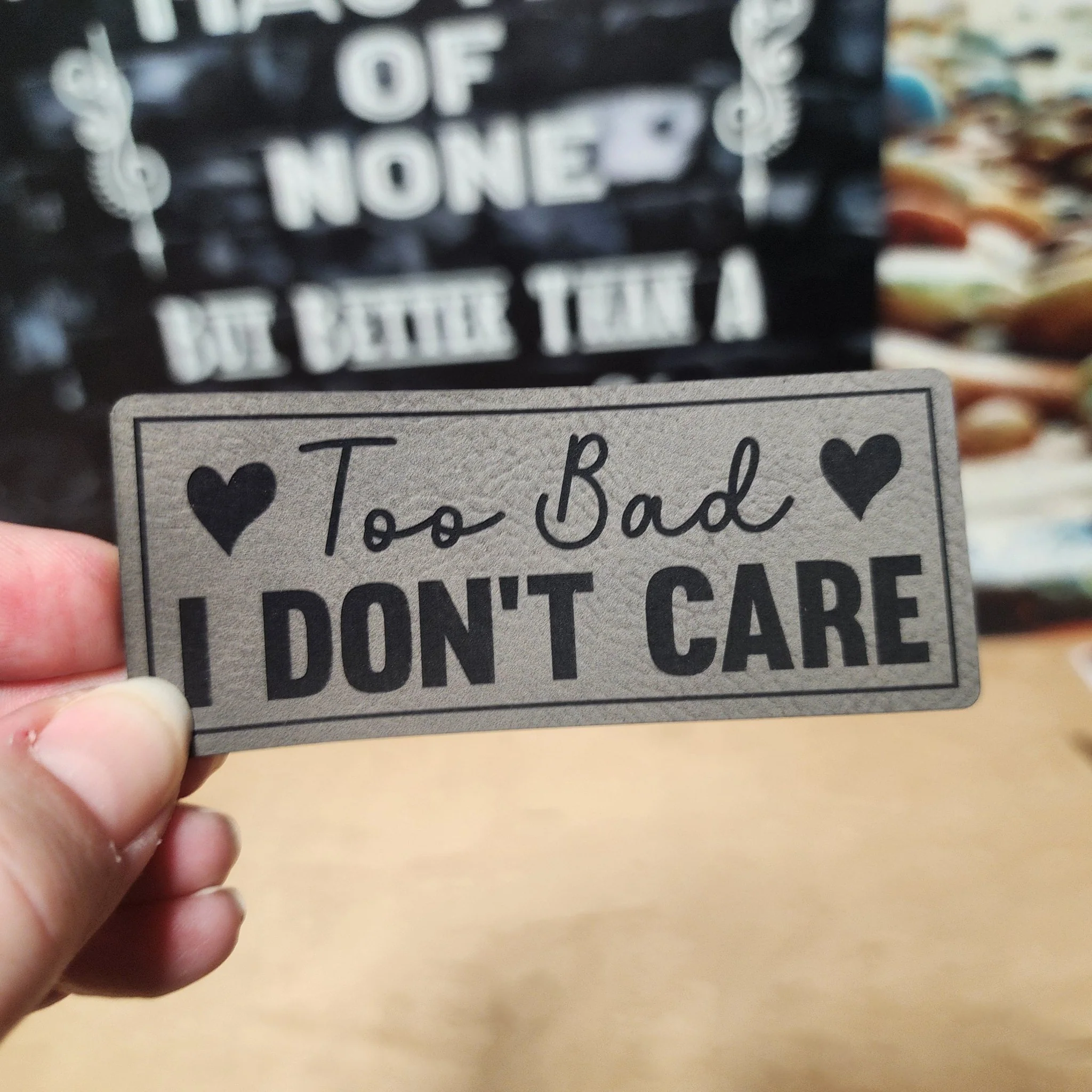 Too Bad I Don't Care (Grey) Engraved Leatherette Hat Patch - MR01